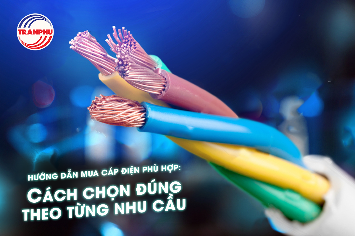Cách chọn mua cáp điện đúng cho từng nhu cầu sử dụng