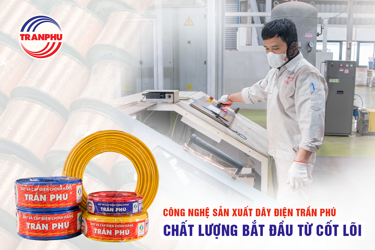 Công nghệ sản xuất dây điện Trần Phú – Chất lượng bắt đầu từ cốt lõi