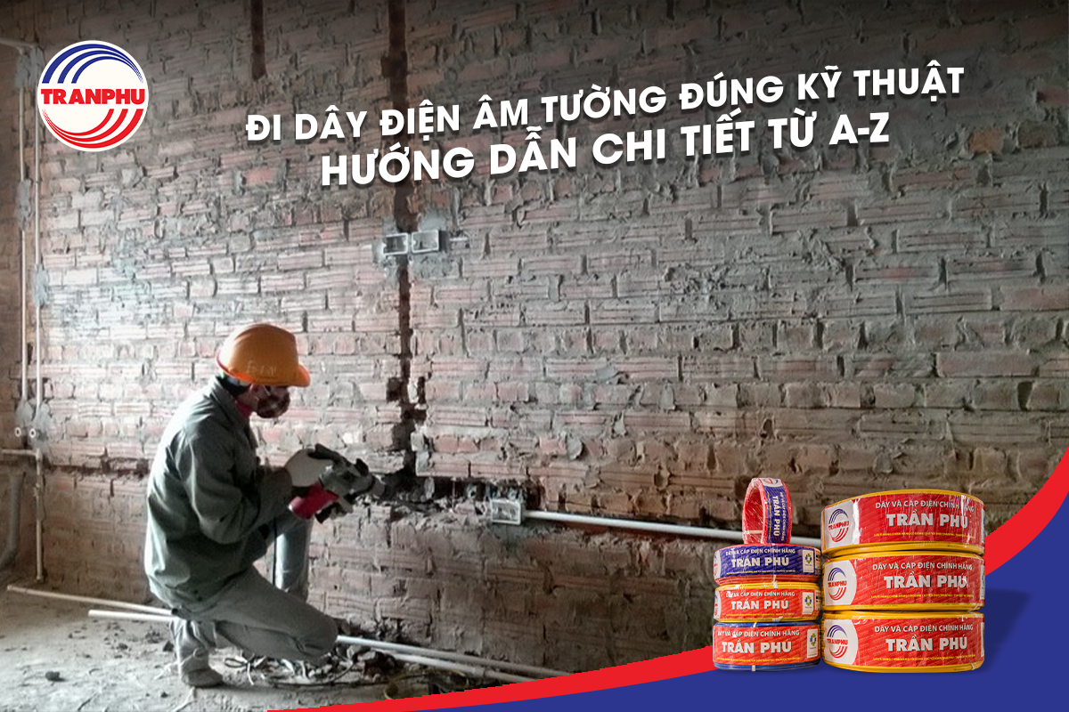 Đi dây điện âm tường: Giải pháp an toàn và thẩm mỹ cho ngôi nhà