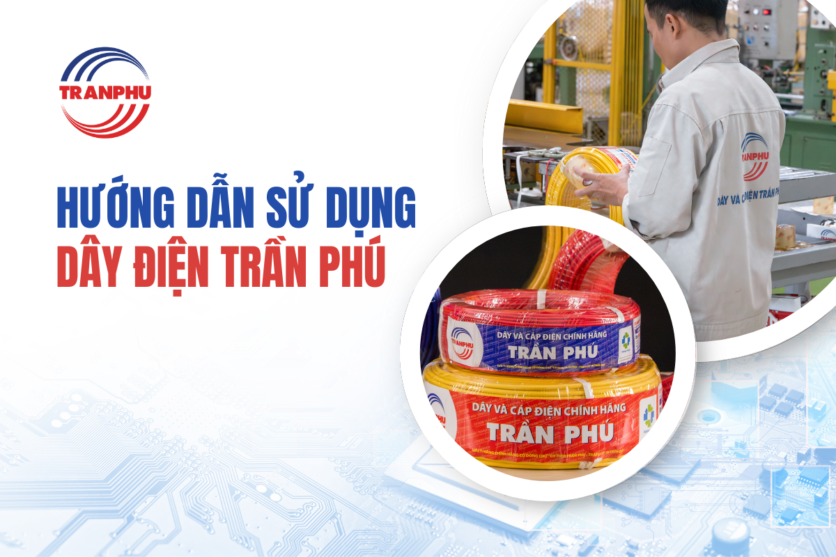 HƯỚNG DẪN SỬ DỤNG SẢN PHẨM DÂY ĐIỆN TRẦN PHÚ