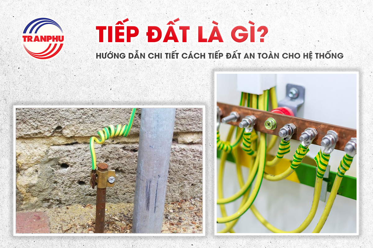 Tiếp đất là gì? Hướng dẫn chi tiết cách tiếp đất an toàn cho hệ thống điện